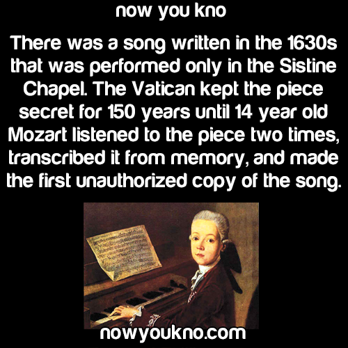 polepixie:  quantumaviator:  merlinus-caledonensis:  pappasaur:  nowyoukno:  Source for more facts follow NowYouKno  Don’t forget that the church was literally so impressed they gave him a medal instead of imprisoning him or executing him  Mozart