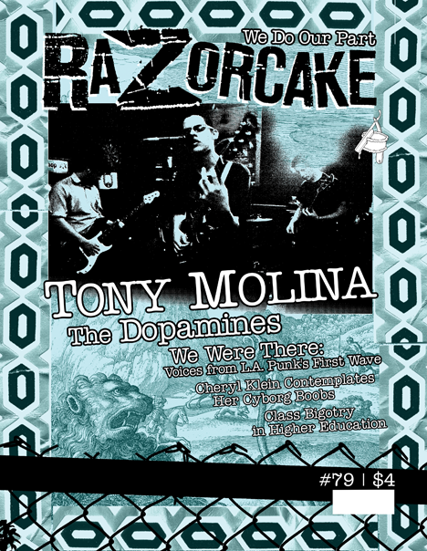 razorcake:
“issue 79 is now available! grab it here.
Featuring Tony Molina, The Dopamines, We Were There: Voices from L.A. Punk’s First Wave, Cheryl Klein Contemplates Her Cyborg Boobs, Class Bigotry in Higher Education.
Tony Molina: Daryl talks to...