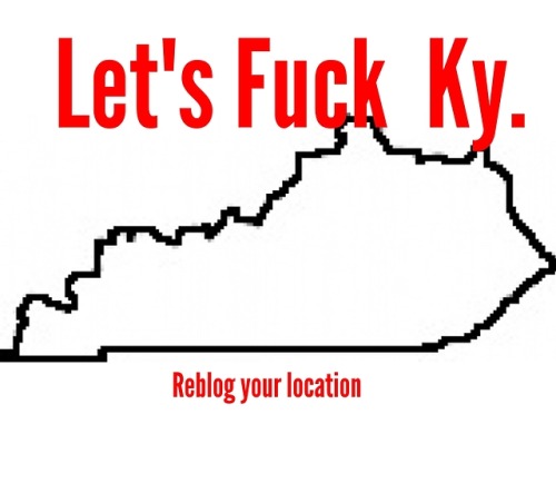 oralbottomlouky: sspin79: kinkykycouple-blog: kentuckycocklover: kyprincess89: Where are my Kentucky
