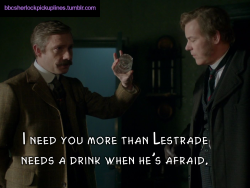 â€œI need you more than Lestrade needs