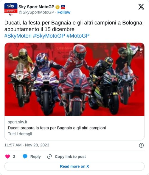 Ducati, la festa per Bagnaia e gli altri campioni a Bologna: appuntamento il 15 dicembre#SkyMotori #SkyMotoGP #MotoGPhttps://t.co/U0f8BDPVcm  — Sky Sport MotoGP (@SkySportMotoGP) November 28, 2023