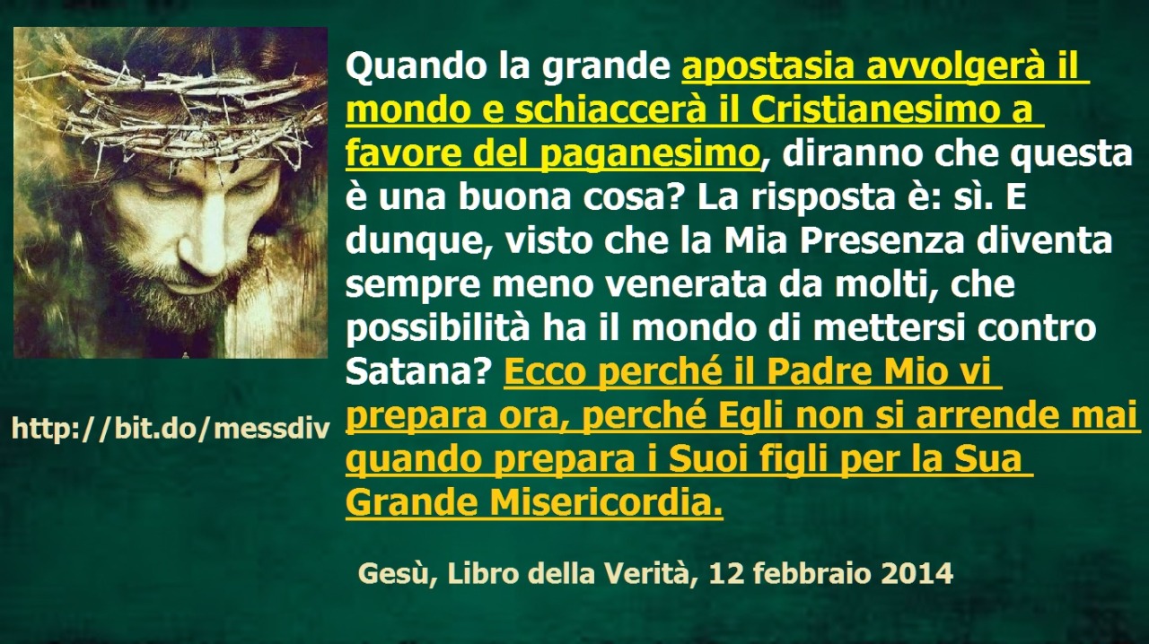 Quando la grande apostasia avvolgerà il mondo e schiaccerà il Cristianesimo a favore del paganesimo… August 09, 2021 at 02:00AM
In tanti combatterono contro la Mia missione allora, eppure in tanti Mi avevano seguito. Ora il mondo si sta preparando di...