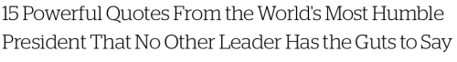 micdotcom:  15 poewrful Jose Mujica quotes no other leader has the guts to say  “Modest yet bold, liberal and fun-loving.” Naming Uruguay the country of the year in 2013, the Economist may very well have described the rising nation’s head