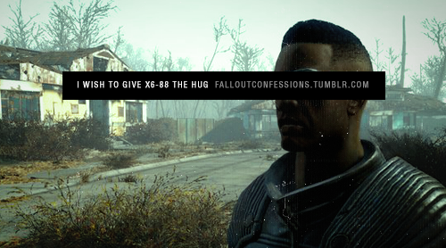falloutconfessions:“I wish to give X6-88 the hug”Fallout Confessions@frenziedgem1