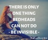 married-to-a-redhead:Truth Why in the world would you want to to be invisible? Especially