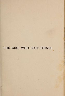 nemfrog:  Title page. The girl who lost things. 1910. 