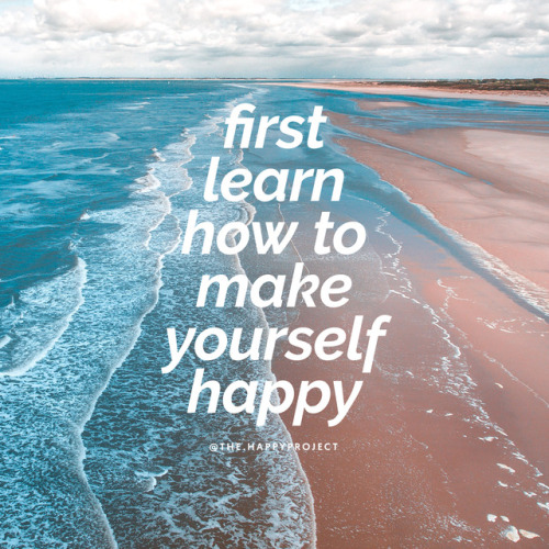 thehappyprojectblog:Learn to be happy with yourself.