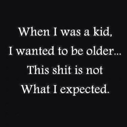 Truth. Although the gainz are better as an “adult”. I wanna be a kid again #life #quote #expectations