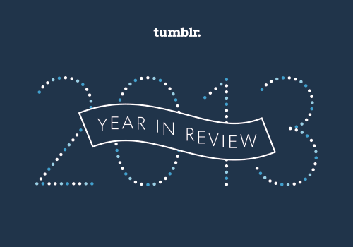 staff:  Introducing Tumblr’s 2013 Year in Review, celebrating the best of the Internet We&rsqu