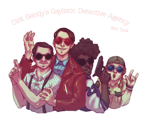 madeofplasma: DIRK GENTLY’S GAYLISTIC DETECTIVE AGENCY (and Tina!)