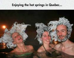 srsfunny:  Quebec’s Hot Springhttp://srsfunny.tumblr.com/