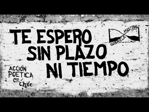 accionpoeticaenchile:  “Te espero sin plazo ni tiempo” Santo Tomas/Las Parcelas, La Granja.