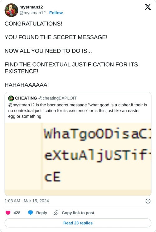 CONGRATULATIONS!
YOU FOUND THE SECRET MESSAGE!
NOW ALL YOU NEED TO DO IS...
FIND THE CONTEXTUAL JUSTIFICATION FOR ITS EXISTENCE!
HAHAHAAAAAA! https://t.co/D2NYUdxXyN
— mystman12 (@mystman12) March 15, 2024