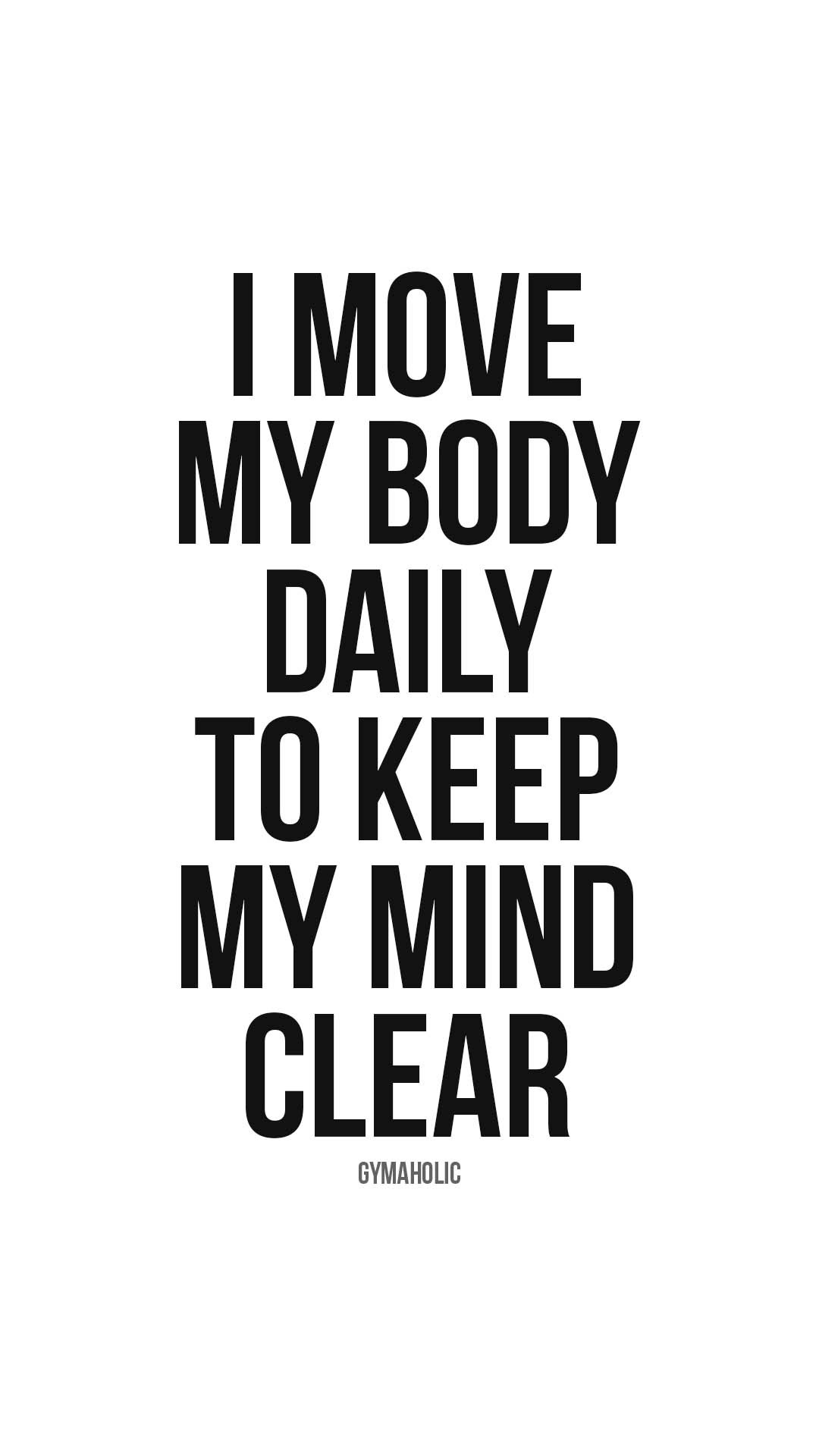 I move my body daily to keep my mind clear