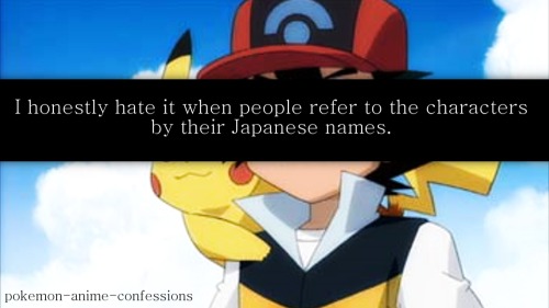 &ldquo;I honestly hate it when people refer to the characters by their Japanese names. I know ma