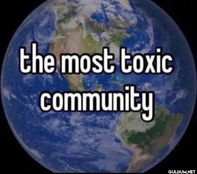 the most toxic community   Kaynak