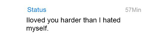 whatsapp-status:  I loved you harder than I hated myself.