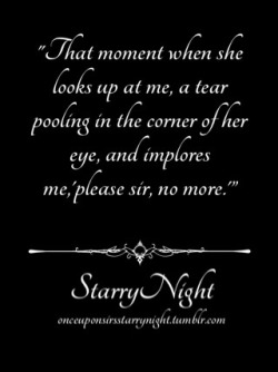 onceuponsirsstarrynight:  I love when she looks up at me, a whimpering, quivering mess, ruined by the waves of orgasms that have beaten against her. That moment when she looks up at me, a tear pooling in the corner of her eye, and begs to me, “please