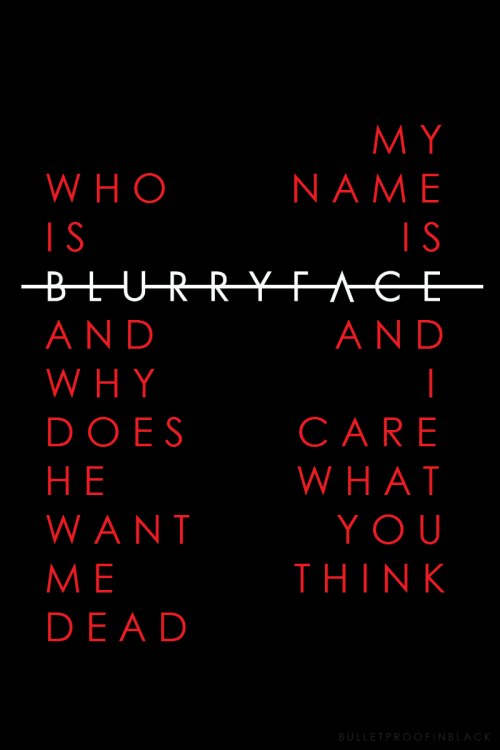 bulletproofinblack: who is blurryface?