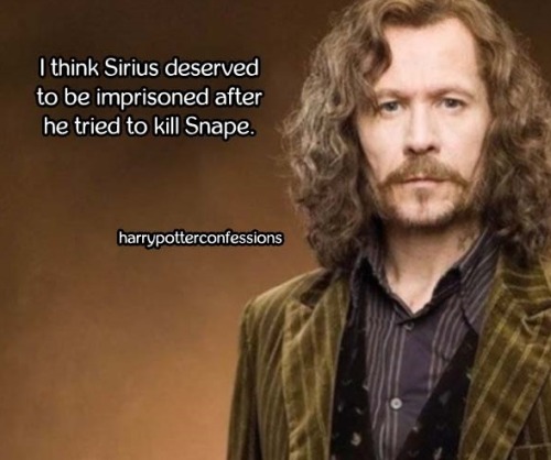 tyrannosaurus-tex: weasleyismyking540:harrypotterconfessions: I think Sirius deserved to be impris