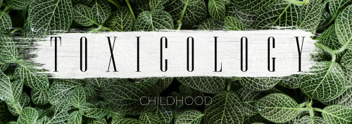 Childhood Toxicology 1/3