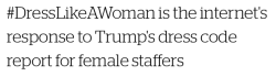 bigbrotherw: micdotcom: On Thursday, unnamed sources told news site Axios that Trump gave his female campaign staffers a note: They need to “dress like women.“  According to the report, “women who worked in Trump’s campaign field offices —