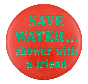 a red pin with green text reading 'SAVE WATER... shower with a friend'
