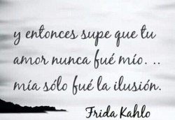 Frases-De-Amor-7:  Y Entonces Supe Que Tu Amor Nunca Fue Mío…Mía Solo Fue La