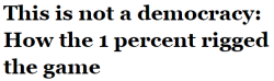 salon:Money is speech, dollars have more influence than people — it’s time to be honest about the plutocracy we live inFrom the financial crisis of 2008 to the present era of political paralysis, the path to democratic reform has been blocked at every