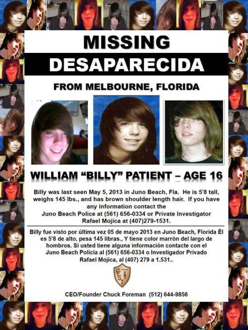 nevadora:  This is my younger brother. His name is Billy. He’s been missing for way too long, over 9 months. He was last seen on May 5, 2013 in Juno Beach, FL. He Probably about 5’8, but he might have gotten taller since then. He is going to be