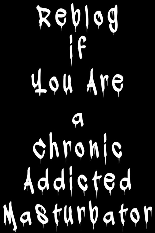 Sex chronicto:Chronic Addicted Masturbator ……Can’t pictures