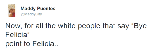 itsjayclay:the-perks-of-being-black:Bye Feliciabruhhh realest post ever! They’re always using 