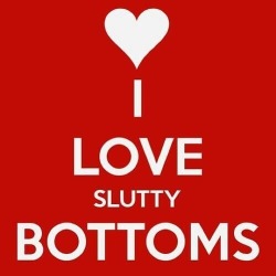 I&rsquo;m a slutty bottom!!! :)