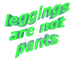 archimedes-on-ice:  cloverluck:  ummmmmmmmmmmmmmmmmmmmmmmmmmmmmmmmmmmmmmmmmmmmmm yes they are  no they aren’t leggings are undergarments for skirts,dresses and shorts they are not pants if they were pants the would be called pants 
