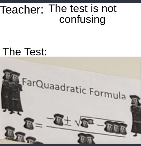30-minute-memes:  FarQuaadratic Formula is not hard