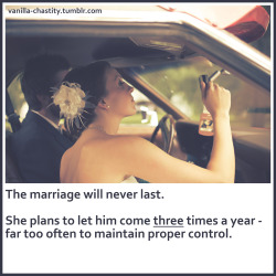 vanilla-chastity:  The marriage will never last.She plans to