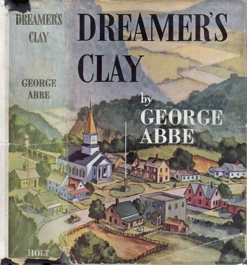 Dreamer&rsquo;s Clay. George Abbe. New York: Henry Holt and Company, (1940). First edition. Orig