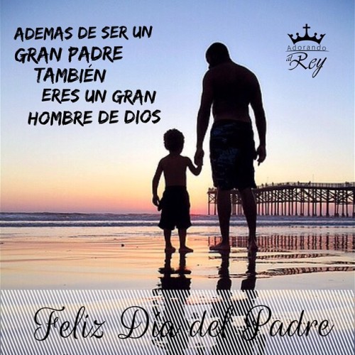 ▷ Feliz Día del Padre a todos, en especial a nuestro... ▷ Adorando al Rey