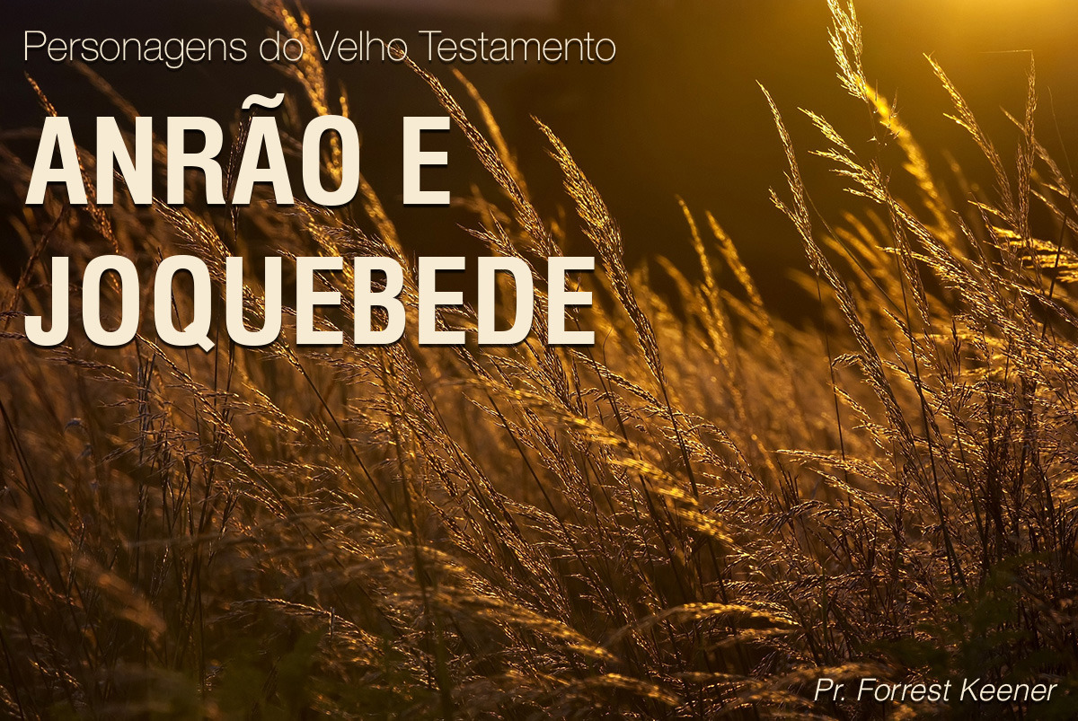 Temas da Bíblia — ANRÃO E JOQUEBEDE ÊXODO 1:1-2:10; 6:20 Versículo