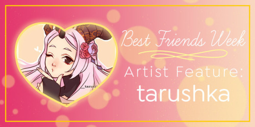 Best Friends Week Artist Feature: tarushka [Instagram | Tumblr]tarushka’s chosen best friends: Asirp