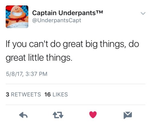 jwblogofrandomness: jackie-sugarskull:    This twitter is a gift.  Oh Captain Underpants, your words are still as wise as they were when I was little. 