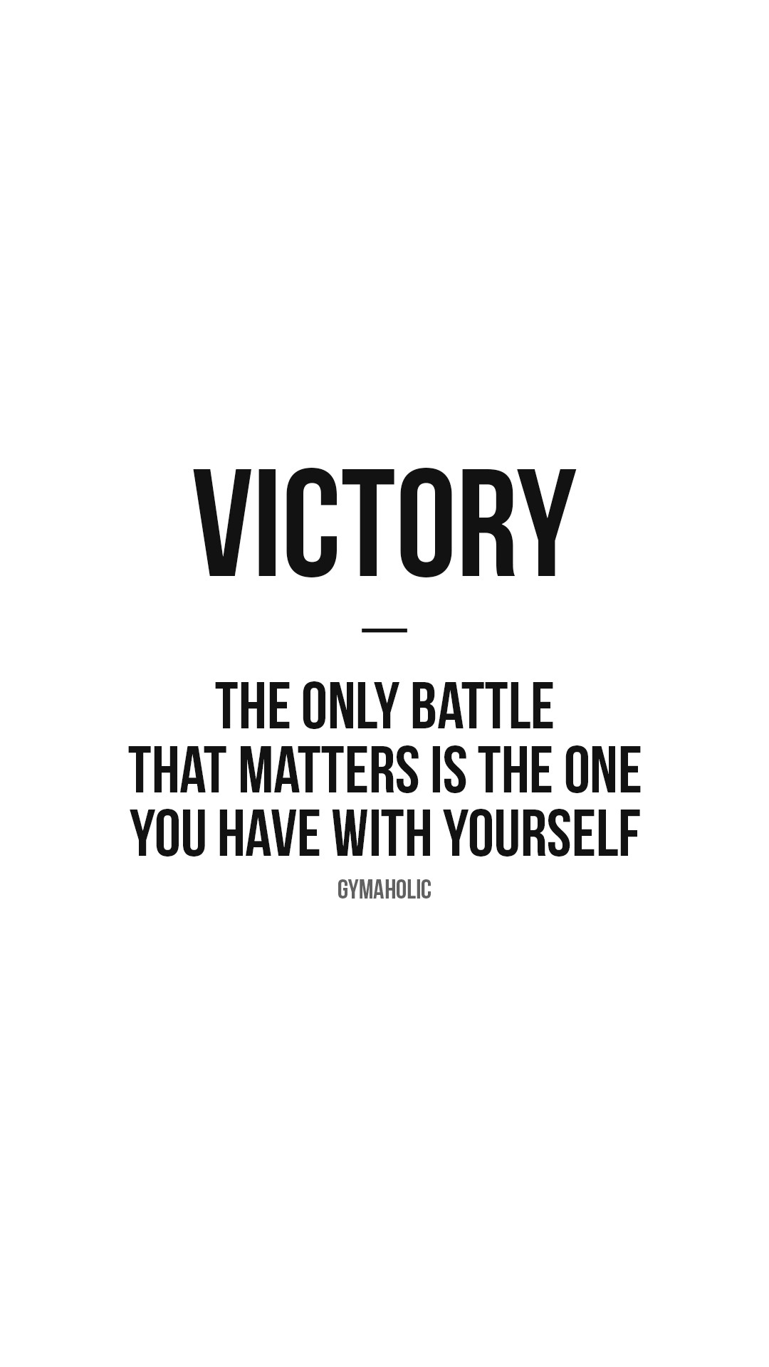 Victory: the only battle that matters is the one you have with yourself