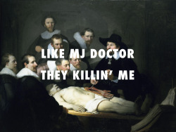 flyartproductions:  ***The Anatomy Lesson The Anatomy Lesson of Dr. Nicolaes Tulp (1631), Rembrandt / ***Flawless (Remix), Beyoncé ft. Nicki Minaj