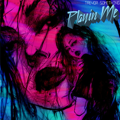 trxvxrsxmxthxng:  https://trevorsomething.bandcamp.com/track/playin-me
