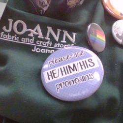 cisnaegi:  cisnaegi:  &ldquo;If you wore a name tag with your pronouns on it you’ll be made fun of so hard&rdquo; lol OK so why have I gotten nothing but compliments and appreciation for my pronouns button at work, almost all from middle aged women,