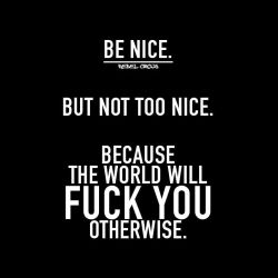 Ms-Woodsworld:  I Always Liked What Patrice Swayze Said In Roadhouse, “Be Nice,