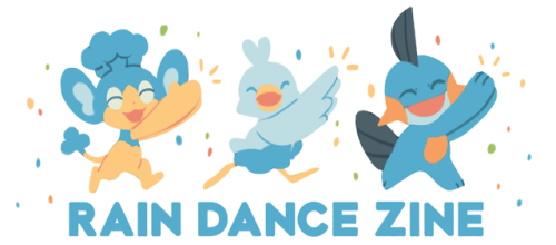 raindancezine:Applications for RAIN DANCE, a water-type Pokemon zine, will open AUGUST 26-SEPTEMBER 