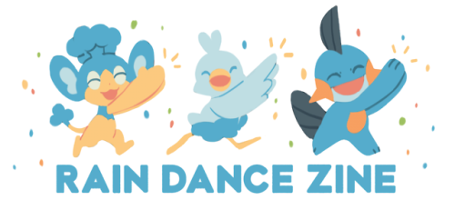 zine-scene: Applications for RAIN DANCE, a water-type Pokemon zine, will open AUGUST 26-SE