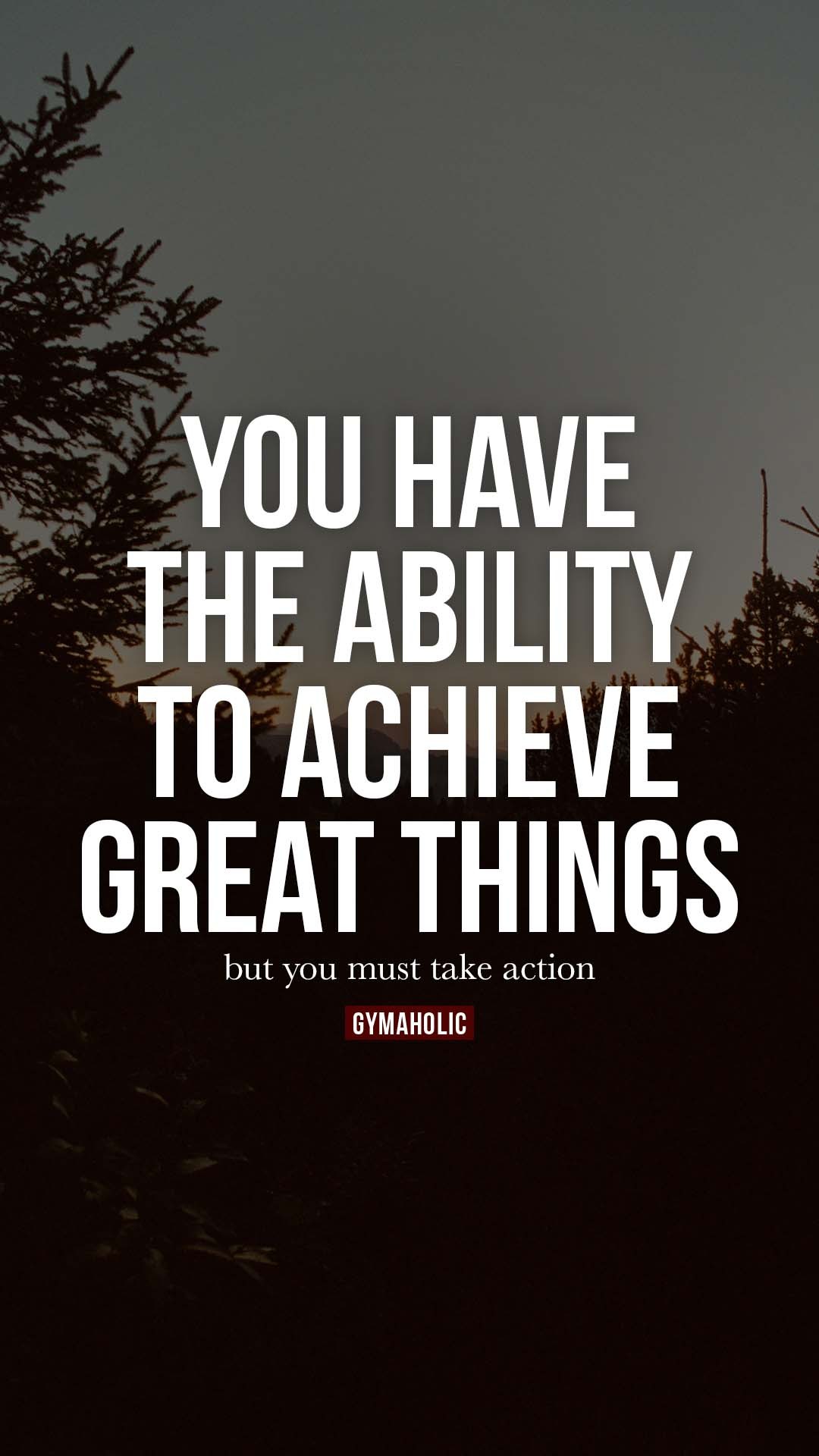 You have the ability to achieve great things