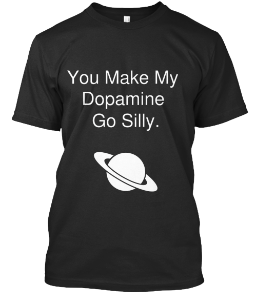 bousphorus: psych2go: Silly Dopamine Shirt by Psych2Go Can you guys let me know what you think of th